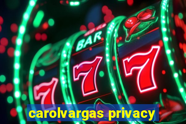 carolvargas privacy